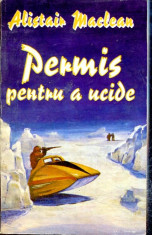 Permis pentru a ucide - Autor : Alistair Maclean - 150485 foto