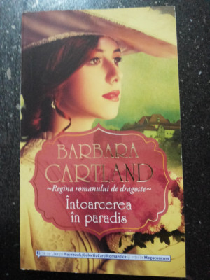 INTOARCEREA IN PARADIS - Barbara Cartland - 2013, 152 p. foto