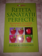 PATRICK HOLFORD - RETETA SANATATII PERFECTE ~ schimba-ti viata in 6 saptamani ~ foto