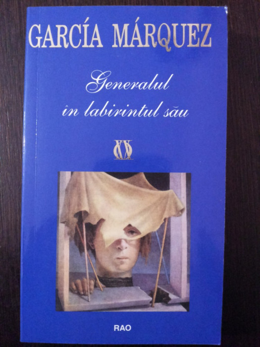 GENERALUL IN LABIRINTURL SAU - Gabriel Garcia Marquez -1996, 251 p.