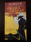 ORASUL GRAVAT - K.J. Bishop - Mihai Samoila (traducere) - 2006, 410 p., Alta editura