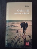 OCHII M-AU VAZUT -- Sjon - traducere Anca Baicoianu -- 2008, 253 p.