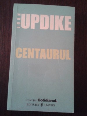 CENTAURUL -- John Updike - 2006, 270 p. foto