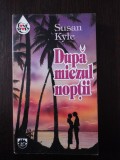 DUPA MIEZUL NOOPTII - Susan Kyle - 1995, 284 p., Alta editura
