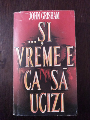 ... SI VREME E SA UCIZI - John Grisha - 1994, 574 p. foto