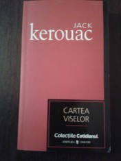 CARTEA VISELOR - Jack Kerouac - Traducere: Cristiana Visan -- 2007, 316 p.