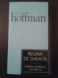 REGINA DE GHEATA -- Alice Hoffman - Traducere Gigi Mihaita -- 2007. 184 p., Univers