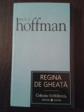 REGINA DE GHEATA -- Alice Hoffman - Traducere Gigi Mihaita -- 2007. 184 p.