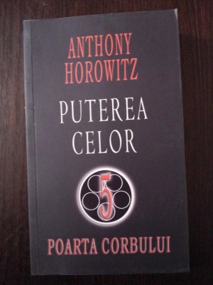 PUTEREA CELOR 5 - POARTA CORBULUI - Anthony Horowitz - 2007, 281 p. foto