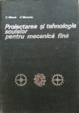 PROIECTAREA SI TEHNOLOGIA SCULELOR PENTRU MECANICA FINA - C. Minciu, V. Matache