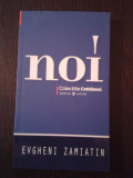 NOI -- Efgheni Zamiatin -- 2007, 174 p., Univers
