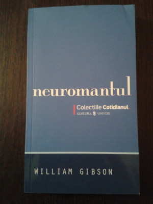 NEUROMANTUL -- William Gibson - Traducere: Mihai Dan Pavelescu -- 2008, 269 p. foto