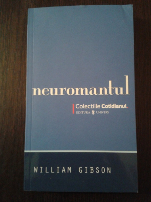 NEUROMANTUL -- William Gibson - Traducere: Mihai Dan Pavelescu -- 2008, 269 p.