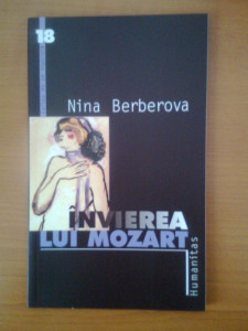 Nina Berberova - Invierea lui Mozart (Editura Humanitas, 2001) | Okazii.ro