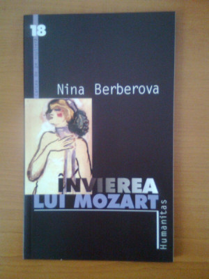 Nina Berberova - Invierea lui Mozart (Editura Humanitas, 2001) foto