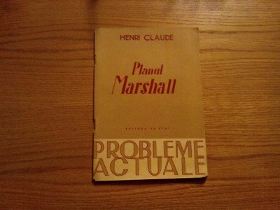 PLANUL MARSCHALL -- Henri Claude - 1949, 91 p.; tiraj: 6200 ex. foto