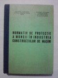 Normativ de protectie a muncii in industria constructiilor de masini / R5P4F, Alta editura