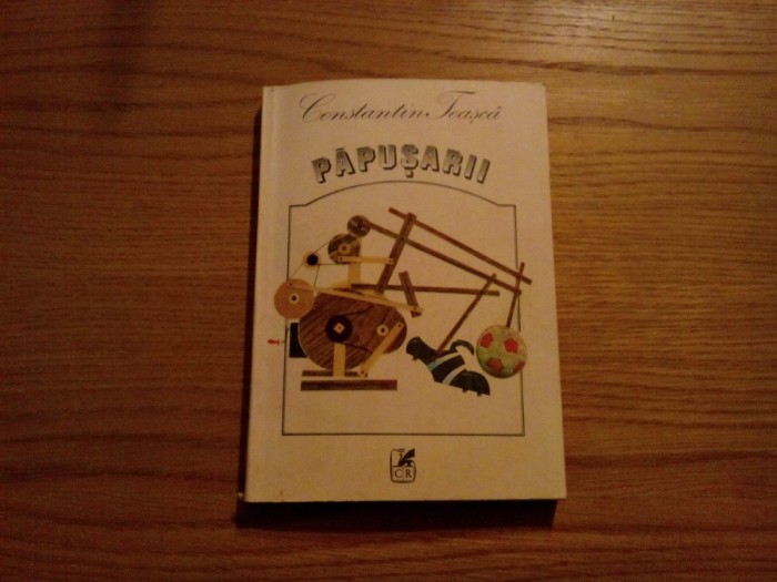 CONSTANTIN TEASCA - autograf -- Papusarii -- Cartea Romaneasca, 1984, 237 p.