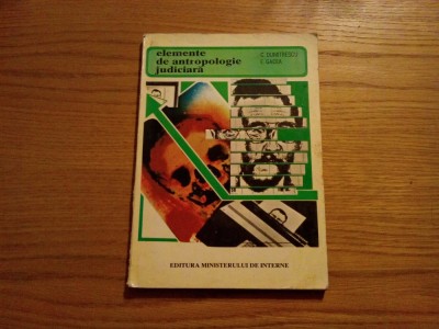 ELEMENTE DE ANTROPOLOGIE JUDICIARA - C. Dumitrescu, E. Gacea, 1993, 200 p. foto