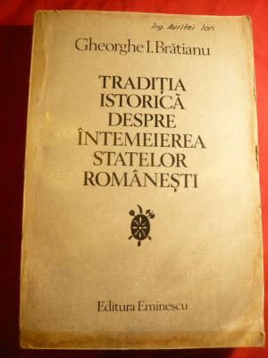 Gheorghe I. Bratianu- Traditia Istorica -Intemeierea Statelor Romanesti - .1980 foto