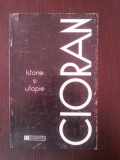 ISTORIE SI UTOPIE -- Cioran -- 1997, 140 p., Humanitas