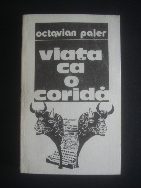 Octavian Paler - Viata ca o corida