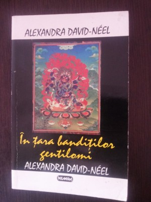 IN TARA BANDITILOR GENTILOMI -- Alexandra David-Neel -- 1994, 302 p. foto