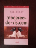 AFACERA-DE-VIS.COM - Burke Hedges - Editura Curtea Veche, 2003, 151 p.
