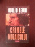 CRIMELE MOZAICULUI - Giulio Leoni - 2006, 290 p., Polirom