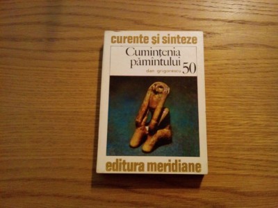 CUMINTENIA PAMINTULUI - Dan Grigorescu - Editura Meridiane, &amp;quot;Curente si Sinteze&amp;quot;, 1988, 316 p. foto