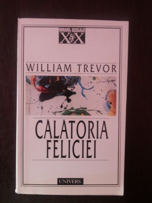 CALATORIA FELICIEI - William Trevor - 1998, 199 p. foto