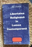 Libertatea religioasa in lumea contemporana / Ilie Fonta