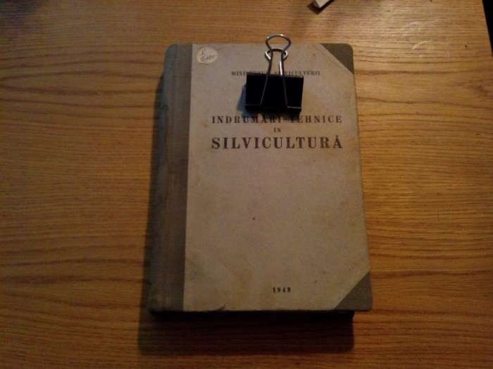 INDRUMARII TEHNICE IN SILVICULTURA - Min. Silviculturi, 1949, 769 p.