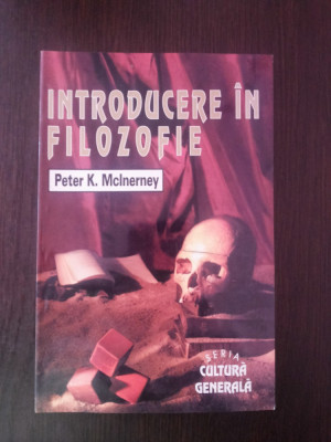 INTRODUCERE IN FILOZOFIE -- Peter K.McInerney -- 1992, 299 p. foto