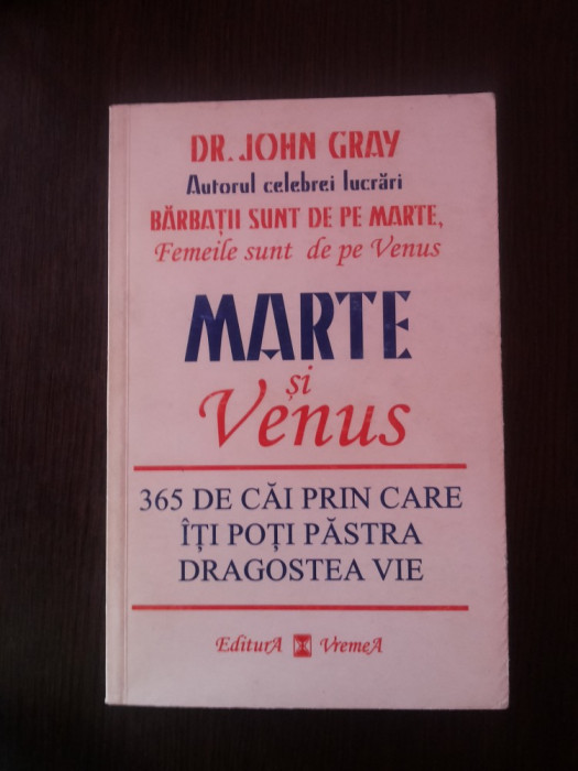 MARTE SI VENUS - 365 DE CAI PRIN CARE ITI POTI PASTRA DRAGOSTEA VIE - John Gray