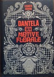 DANTELA CU MOTIVE FLORALE - Elisabeta Iosivoni