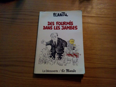 DES FOURMIS DANS LES JAMBES - Album Caricaturi - Plantu - 1989, 159 p. foto