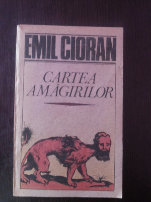 CARTEA AMAGIRILOR -- Emil Cioran -- 1991, 222 p. foto