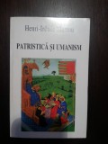 PATRISTICA SI UMANISM - Henri-Irenee Marrou - 1996, 606 p.