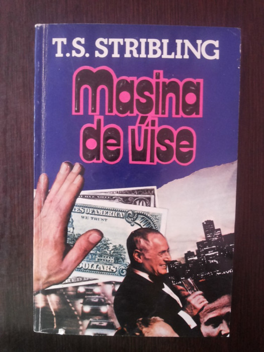 MASINA DE VISE -- T.S. Stribling -- 474 p.