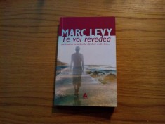 MARC LEVY (dedicatie-autograf) - Te voi Revedea (continuarea bestsellerului &quot;Si daca e Adevarat ... &quot;)- roman, Editura Polirom, 2006, 291 p.