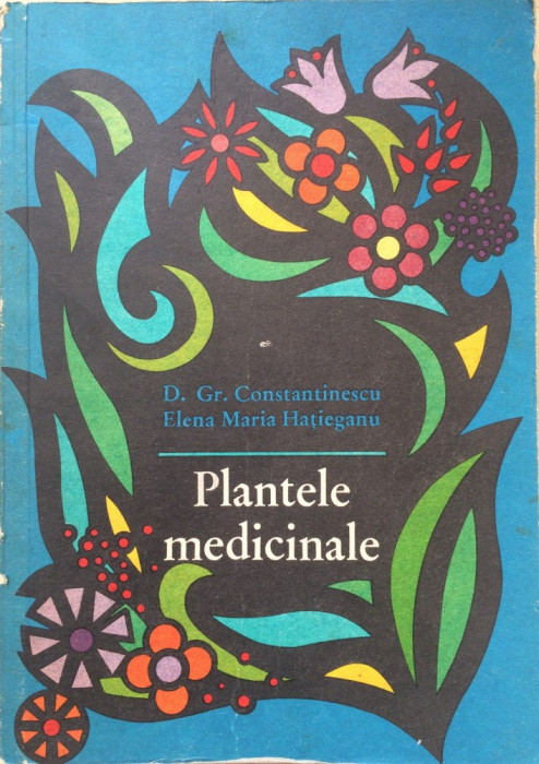 PLANTELE MEDICINALE - D. Gr. Constantinescu, E. M. Hatieganu