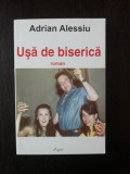 USA DE BISERICA - Adrian Alessiu - 2006, 445 p.