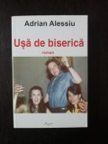 USA DE BISERICA - Adrian Alessiu - 2006, 445 p.