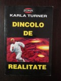 DINCOLO DE REALITATE - Karla Turner -- 1995, 220 p., Alta editura