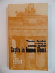 CAPTIV IN LUMEA LIBERA de TEODOR CAZABAN in dialog cu CRISTIAN BADILITA, 2002 foto