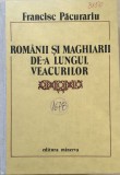 ROMANII SI MAGHIARII DE-A LUNGUL VEACURILOR - Francisc Pacurariu