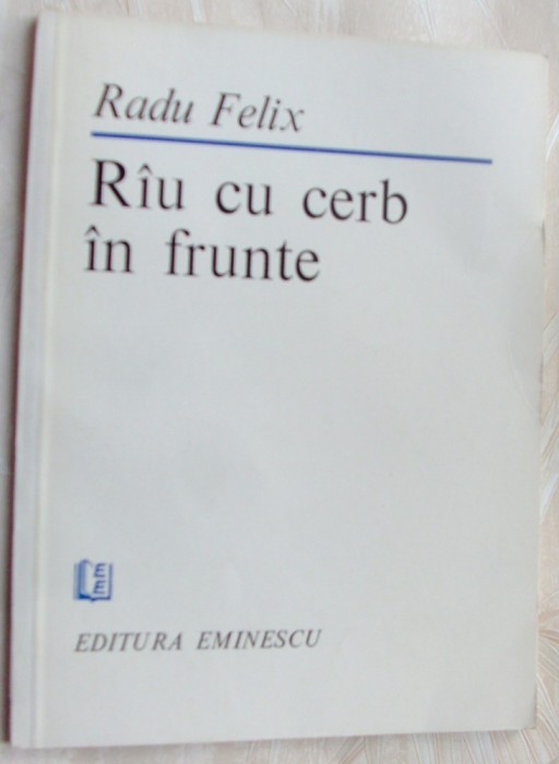 RADU FELIX - (RIU) RAU CU CERB IN FRUNTE (VERSURI) [editia princeps, 1984]