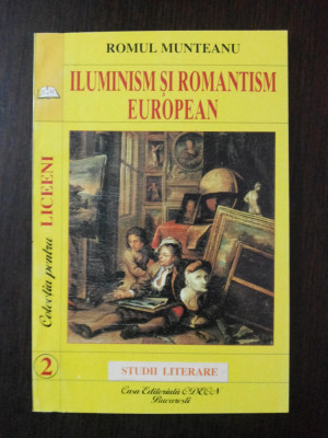 ILUMINISM SI ROMANTISM EUROPEAN -- Romul Munteanu --1998, 124 p. foto