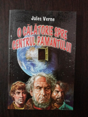 O CALATORIE SPRE CENTRUL PAMANTULUI -- Jules Verne -- 2004, 223 p. foto